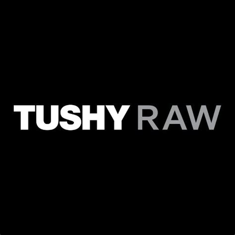 TUSHY RAW